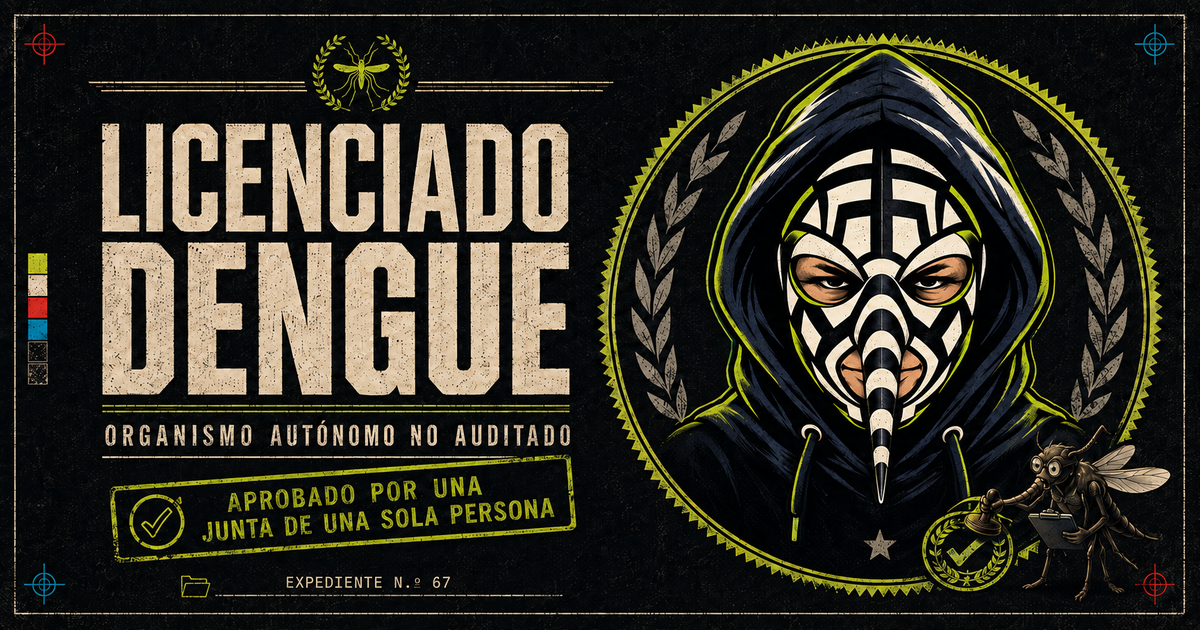 Afiche oficial del Licenciado Dengue, organismo autónomo no auditado